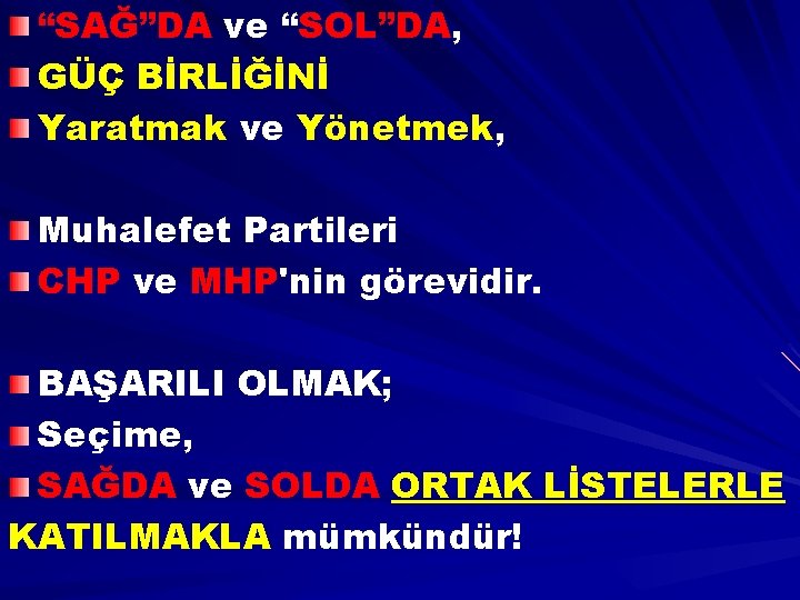 “SAĞ”DA ve “SOL”DA, GÜÇ BİRLİĞİNİ Yaratmak ve Yönetmek, Muhalefet Partileri CHP ve MHP'nin görevidir.