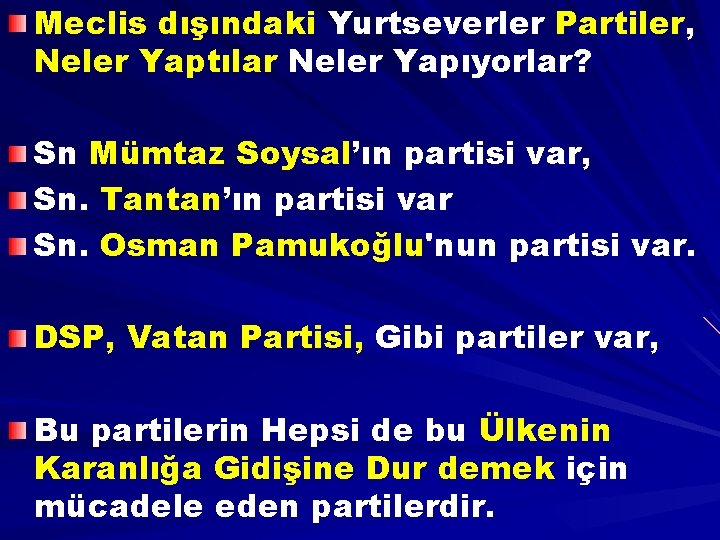 Meclis dışındaki Yurtseverler Partiler, Neler Yaptılar Neler Yapıyorlar? Sn Mümtaz Soysal’ın partisi var, Sn.