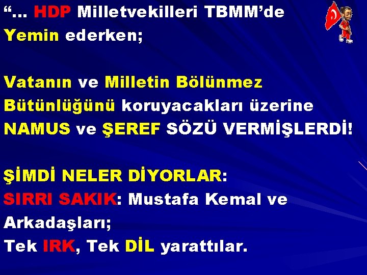 “… HDP Milletvekilleri TBMM’de Yemin ederken; Vatanın ve Milletin Bölünmez Bütünlüğünü koruyacakları üzerine NAMUS