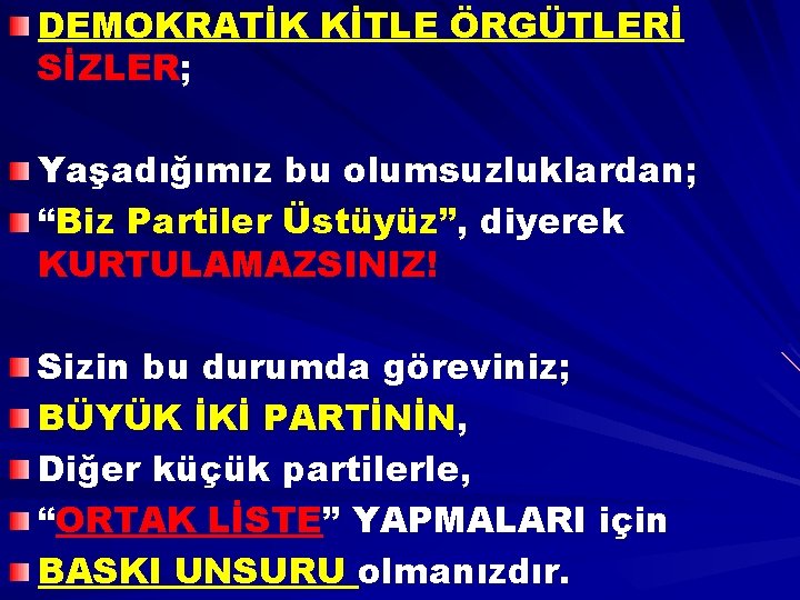 DEMOKRATİK KİTLE ÖRGÜTLERİ SİZLER; Yaşadığımız bu olumsuzluklardan; “Biz Partiler Üstüyüz”, diyerek KURTULAMAZSINIZ! Sizin bu