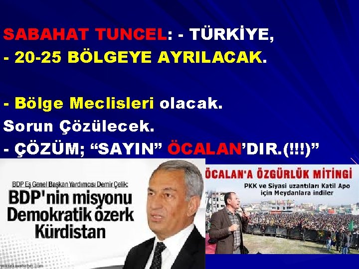 SABAHAT TUNCEL: - TÜRKİYE, - 20 -25 BÖLGEYE AYRILACAK. - Bölge Meclisleri olacak. Sorun