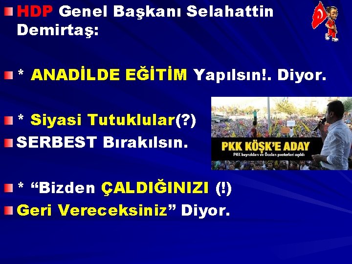 HDP Genel Başkanı Selahattin Demirtaş: * ANADİLDE EĞİTİM Yapılsın!. Diyor. * Siyasi Tutuklular(? )