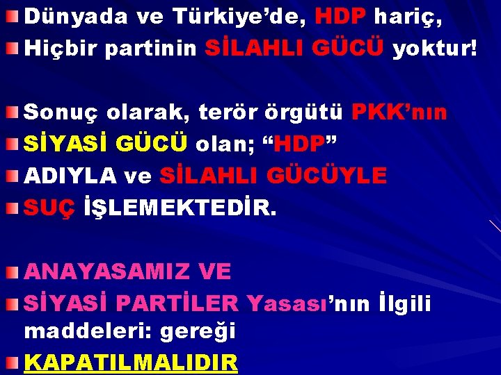 Dünyada ve Türkiye’de, HDP hariç, Hiçbir partinin SİLAHLI GÜCÜ yoktur! Sonuç olarak, terör örgütü