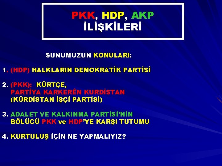 PKK, HDP, AKP İLİŞKİLERİ SUNUMUZUN KONULARI: 1. (HDP) HALKLARIN DEMOKRATİK PARTİSİ 2. (PKK): KÜRTÇE,