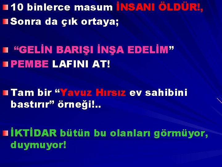 10 binlerce masum İNSANI ÖLDÜR!, Sonra da çık ortaya; “GELİN BARIŞI İNŞA EDELİM” PEMBE