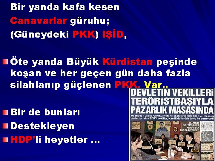 Bir yanda kafa kesen Canavarlar güruhu; (Güneydeki PKK) IŞİD, Öte yanda Büyük Kürdistan peşinde