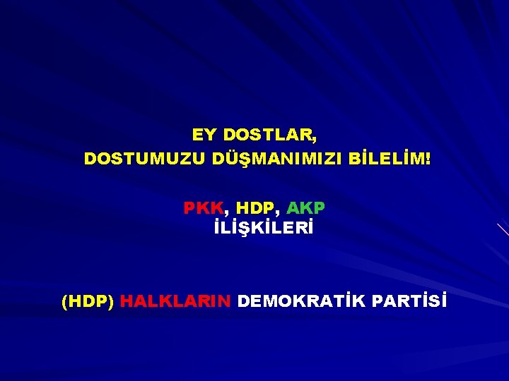 EY DOSTLAR, DOSTUMUZU DÜŞMANIMIZI BİLELİM! PKK, HDP, AKP İLİŞKİLERİ (HDP) HALKLARIN DEMOKRATİK PARTİSİ 