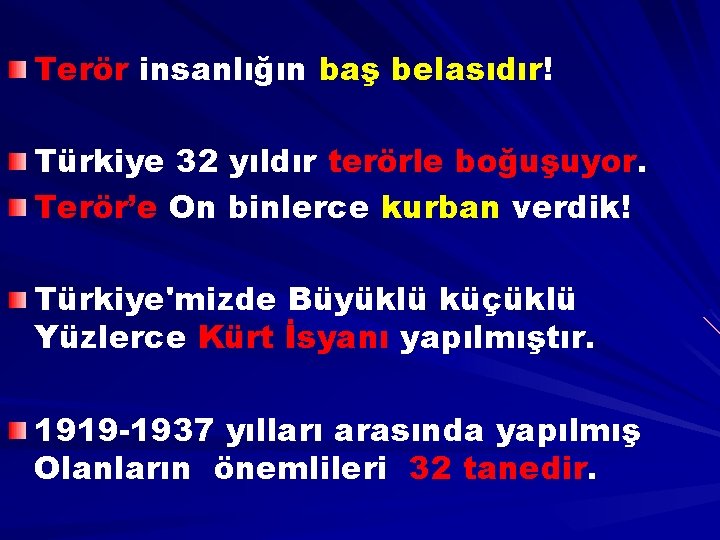 Terör insanlığın baş belasıdır! Türkiye 32 yıldır terörle boğuşuyor. Terör’e On binlerce kurban verdik!