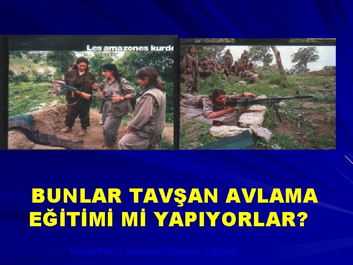 BUNLAR TAVŞAN AVLAMA EĞİTİMİ Mİ YAPIYORLAR? Yazıda PKK lı Kadınların Reklamı Yapılıyor. . 