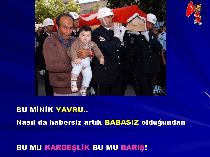 BU MİNİK YAVRU. . Nasıl da habersiz artık BABASIZ olduğundan BU MU KARDEŞLİK BU