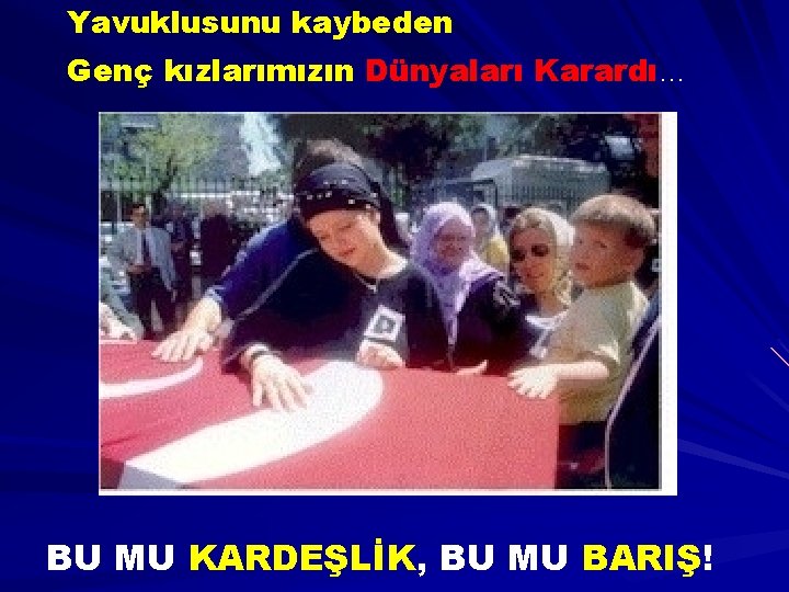 Yavuklusunu kaybeden Genç kızlarımızın Dünyaları Karardı… BU MU KARDEŞLİK, BU MU BARIŞ! 