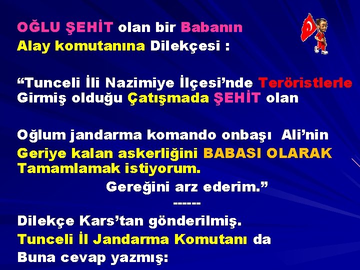 OĞLU ŞEHİT olan bir Babanın Alay komutanına Dilekçesi : “Tunceli İli Nazimiye İlçesi’nde Teröristlerle