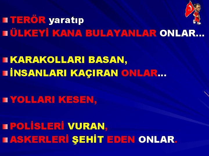 TERÖR yaratıp ÜLKEYİ KANA BULAYANLAR ONLAR. . . KARAKOLLARI BASAN, İNSANLARI KAÇIRAN ONLAR. .