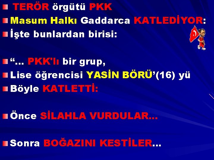 TERÖR örgütü PKK Masum Halkı Gaddarca KATLEDİYOR: İşte bunlardan birisi: “… PKK'lı bir grup,