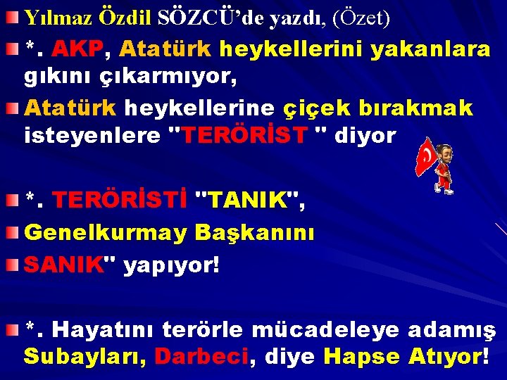 Yılmaz Özdil SÖZCÜ’de yazdı, (Özet) *. AKP, Atatürk heykellerini yakanlara gıkını çıkarmıyor, Atatürk heykellerine