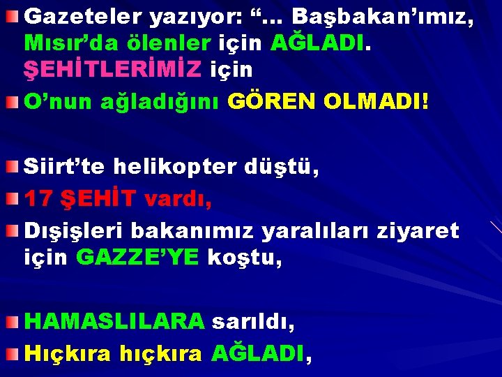 Gazeteler yazıyor: “… Başbakan’ımız, Mısır’da ölenler için AĞLADI. ŞEHİTLERİMİZ için O’nun ağladığını GÖREN OLMADI!