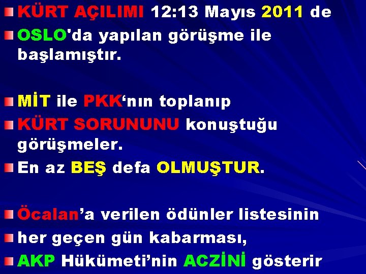 KÜRT AÇILIMI 12: 13 Mayıs 2011 de OSLO'da yapılan görüşme ile başlamıştır. MİT ile