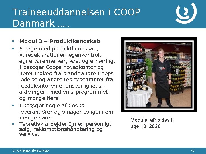 Traineeuddannelsen i COOP Danmark…… § § Modul 3 – Produktkendskab 5 dage med produktkendskab,