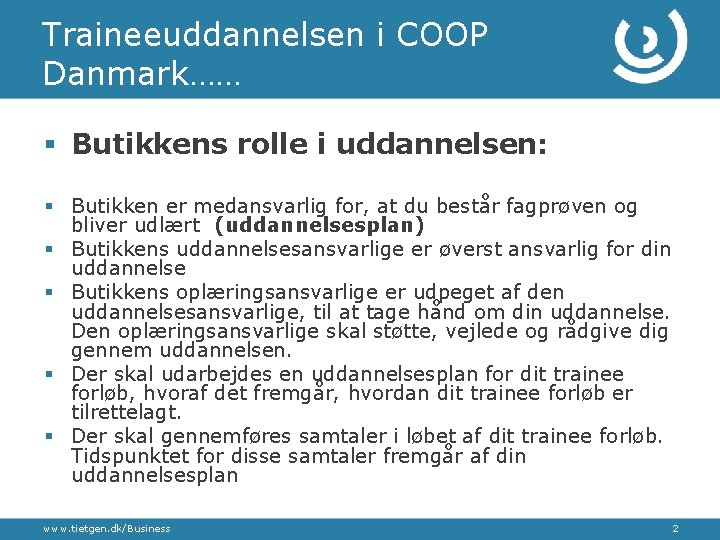 Traineeuddannelsen i COOP Danmark…… § Butikkens rolle i uddannelsen: § Butikken er medansvarlig for,