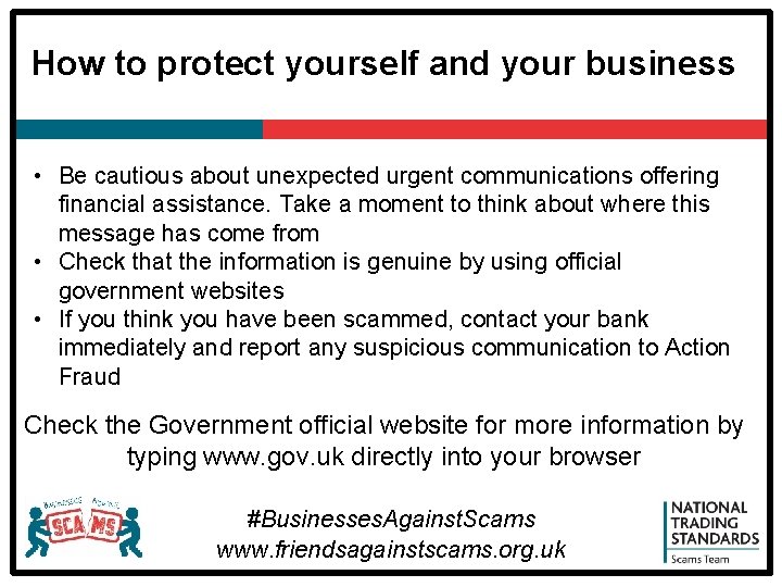 How to protect yourself and your business • Be cautious about unexpected urgent communications