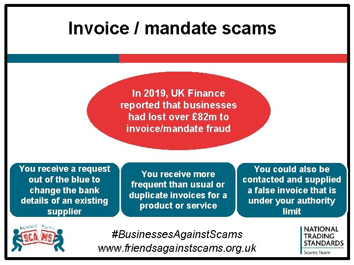 Invoice / mandate scams In 2019, UK Finance reported that businesses had lost over
