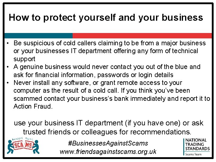 How to protect yourself and your business • Be suspicious of cold callers claiming