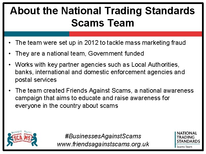 About the National Trading Standards Scams Team • The team were set up in