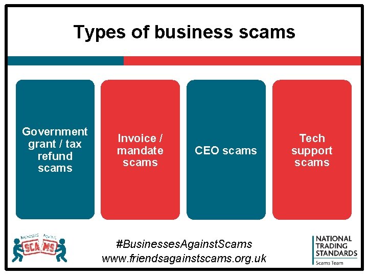 Types of business scams Government grant / tax refund scams Invoice / mandate scams