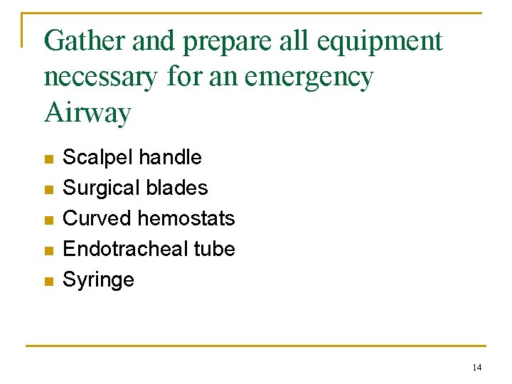 Gather and prepare all equipment necessary for an emergency Airway n n n Scalpel