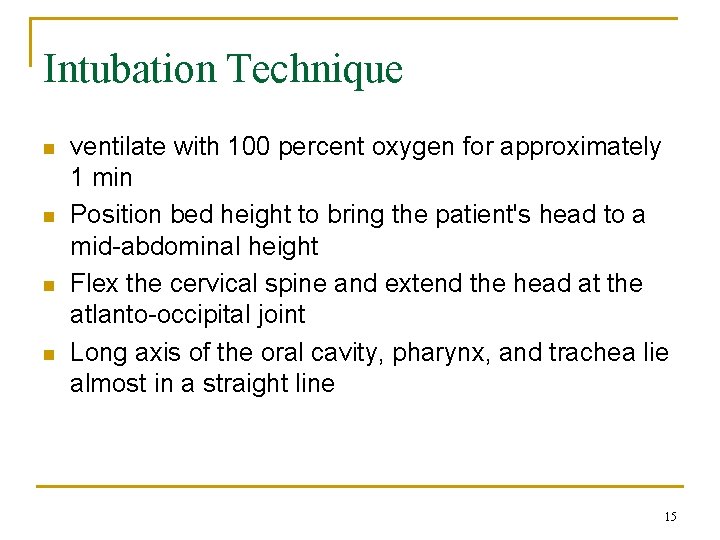 Intubation Technique n n ventilate with 100 percent oxygen for approximately 1 min Position