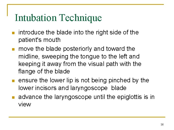 Intubation Technique n n introduce the blade into the right side of the patient's