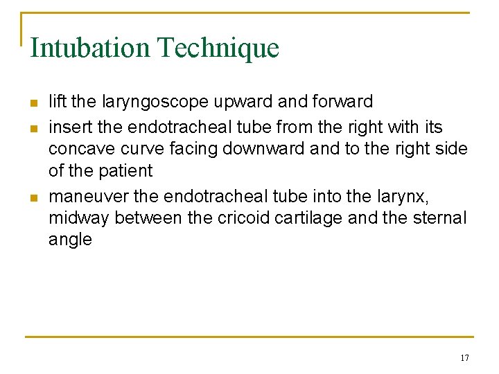 Intubation Technique n n n lift the laryngoscope upward and forward insert the endotracheal