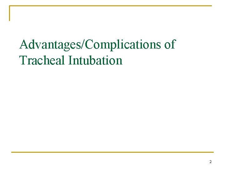 Advantages/Complications of Tracheal Intubation 2 