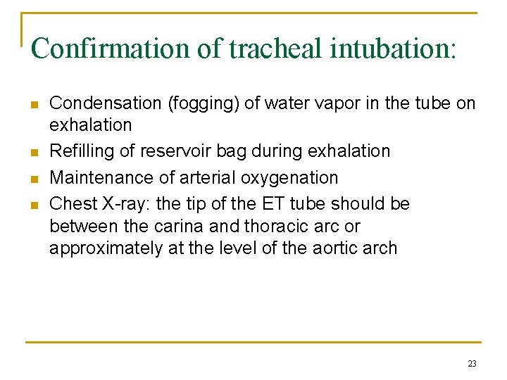 Confirmation of tracheal intubation: n n Condensation (fogging) of water vapor in the tube