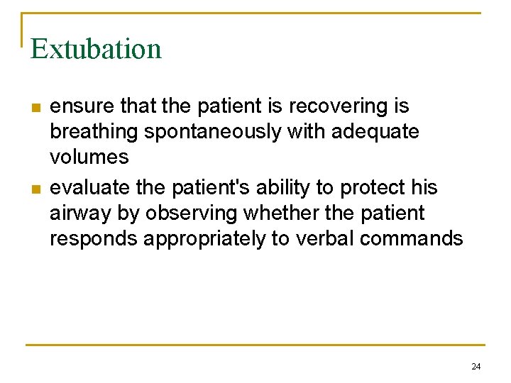 Extubation n n ensure that the patient is recovering is breathing spontaneously with adequate