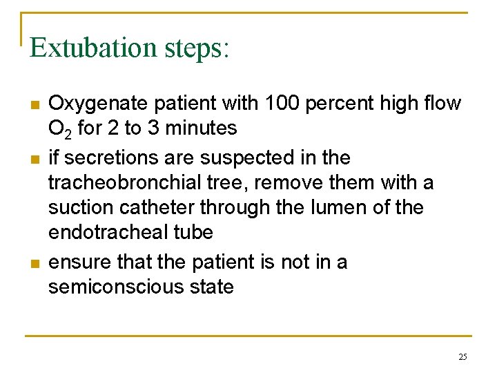 Extubation steps: n n n Oxygenate patient with 100 percent high flow O 2