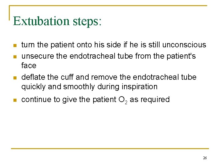 Extubation steps: n n turn the patient onto his side if he is still