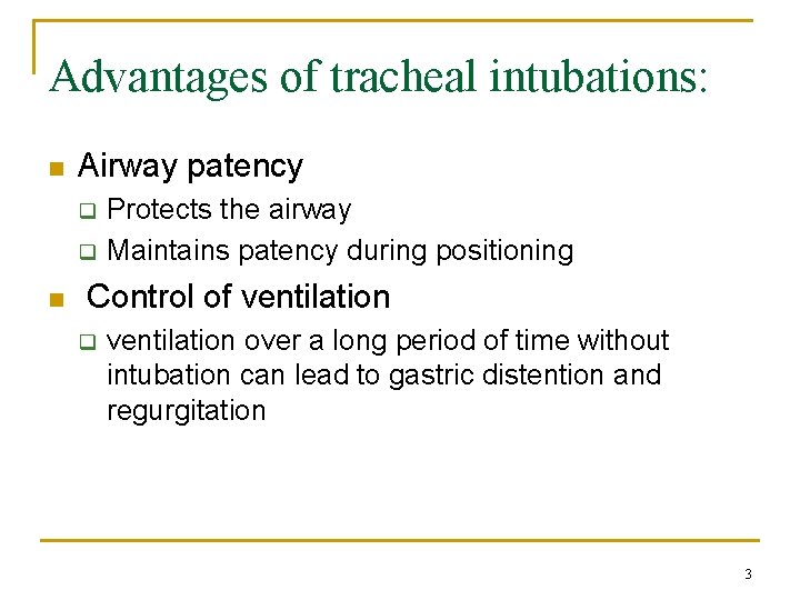 Advantages of tracheal intubations: n Airway patency q q n Protects the airway Maintains