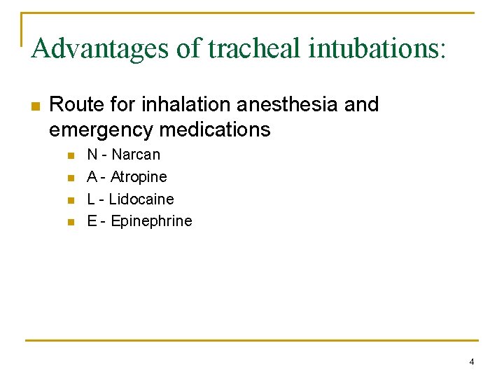 Advantages of tracheal intubations: n Route for inhalation anesthesia and emergency medications n n