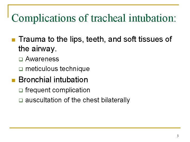 Complications of tracheal intubation: n Trauma to the lips, teeth, and soft tissues of