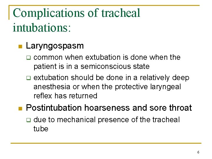 Complications of tracheal intubations: n Laryngospasm q q n common when extubation is done