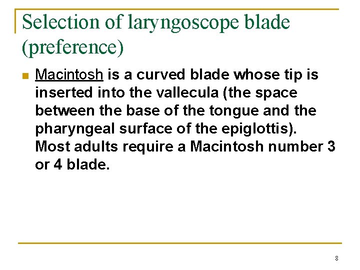 Selection of laryngoscope blade (preference) n Macintosh is a curved blade whose tip is