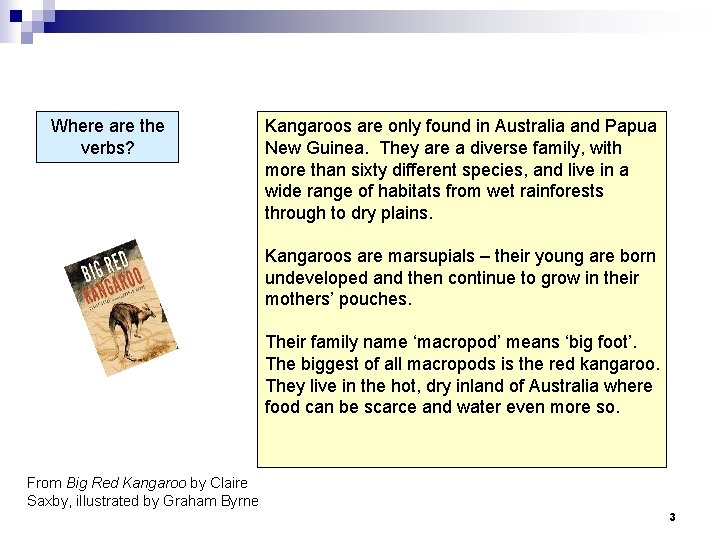 Where are the verbs? Kangaroos are only found in Australia and Papua New Guinea.