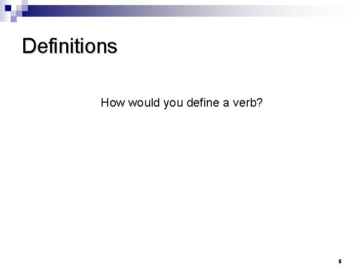 Definitions How would you define a verb? 5 