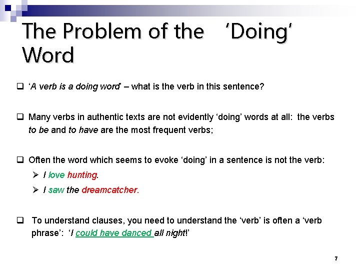 The Problem of the ‘Doing’ Word q ‘A verb is a doing word’ –