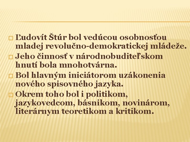 � Ľudovít Štúr bol vedúcou osobnosťou mladej revolučno-demokratickej mládeže. � Jeho činnosť v národnobuditeľskom