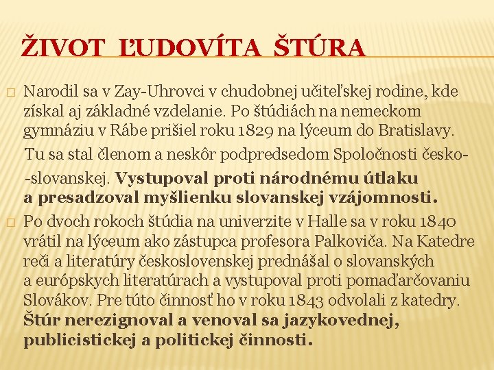 ŽIVOT ĽUDOVÍTA ŠTÚRA � � Narodil sa v Zay-Uhrovci v chudobnej učiteľskej rodine, kde