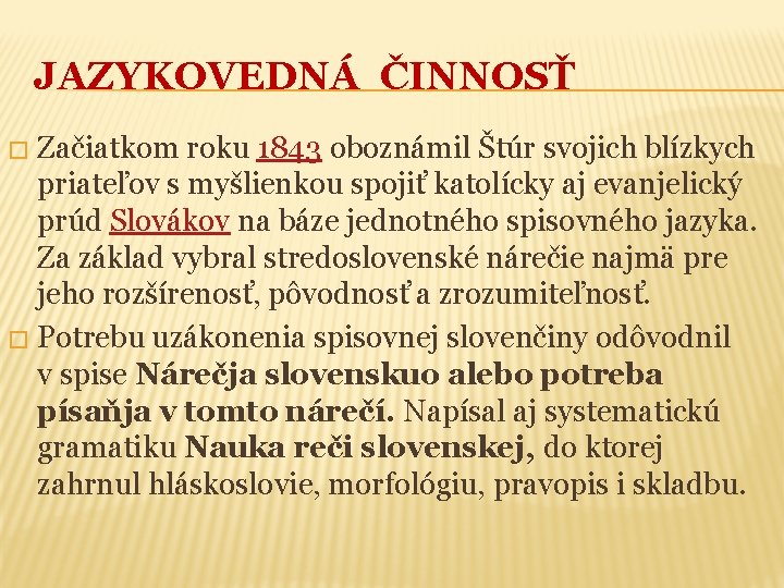 JAZYKOVEDNÁ ČINNOSŤ Začiatkom roku 1843 oboznámil Štúr svojich blízkych priateľov s myšlienkou spojiť katolícky