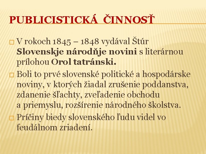 PUBLICISTICKÁ ČINNOSŤ �V rokoch 1845 – 1848 vydával Štúr Slovenskje národňje novini s literárnou