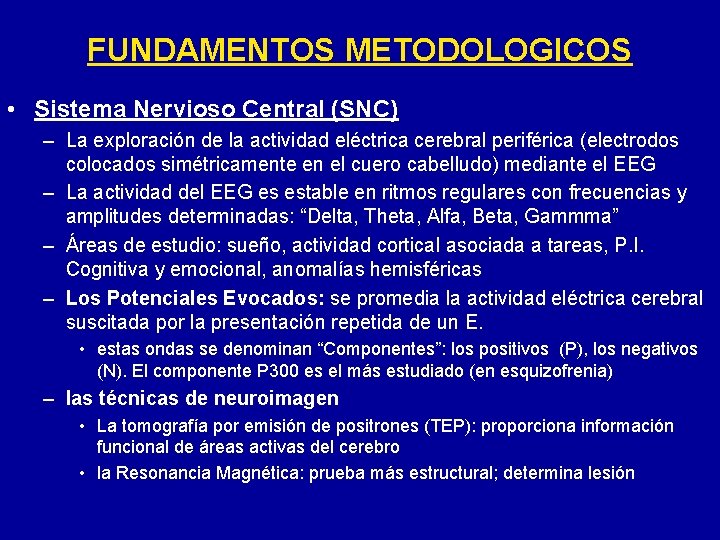 FUNDAMENTOS METODOLOGICOS • Sistema Nervioso Central (SNC) – La exploración de la actividad eléctrica